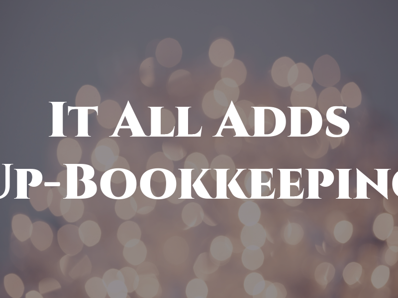 It All Adds Up-Bookkeeping