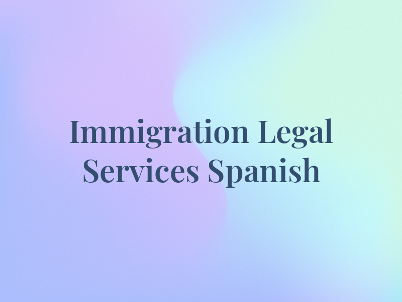 Immigration Legal Services - Spanish