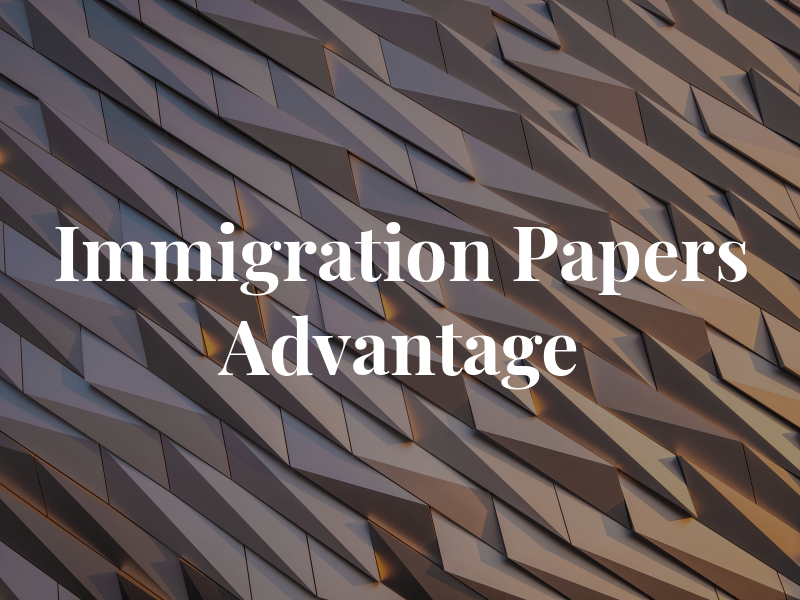 Immigration Papers - Advantage