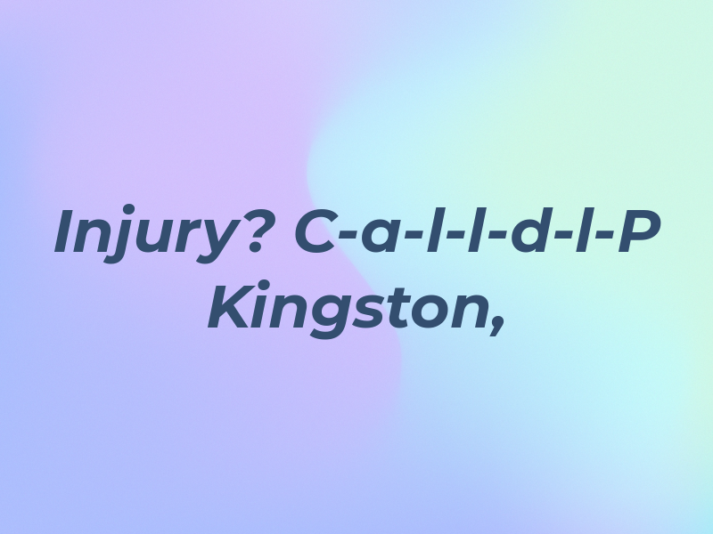 Injury? C-a-l-l-d-l-P in Kingston, PA