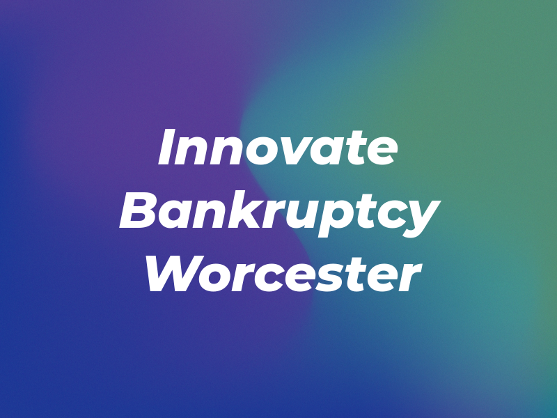 Innovate Bankruptcy - Worcester