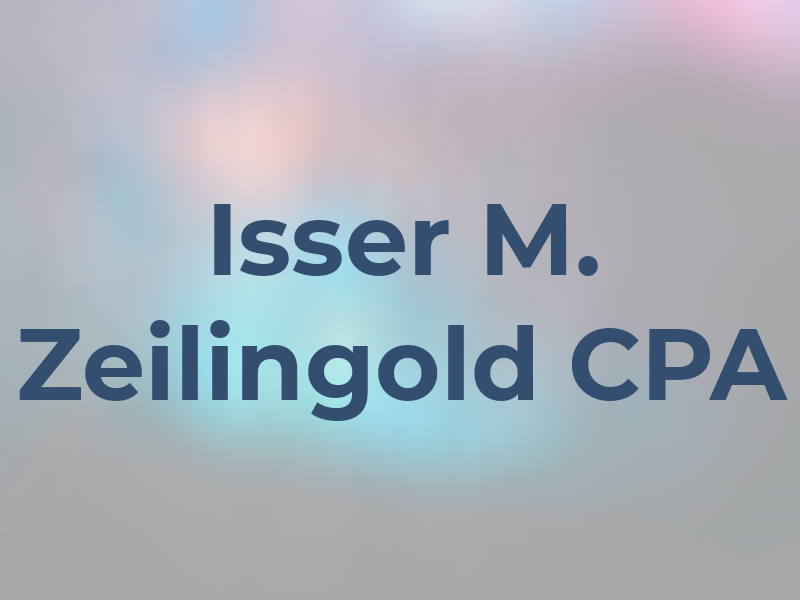 Isser M. Zeilingold CPA