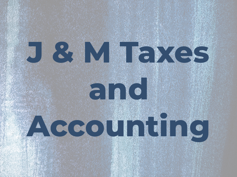 J & M Taxes and Accounting