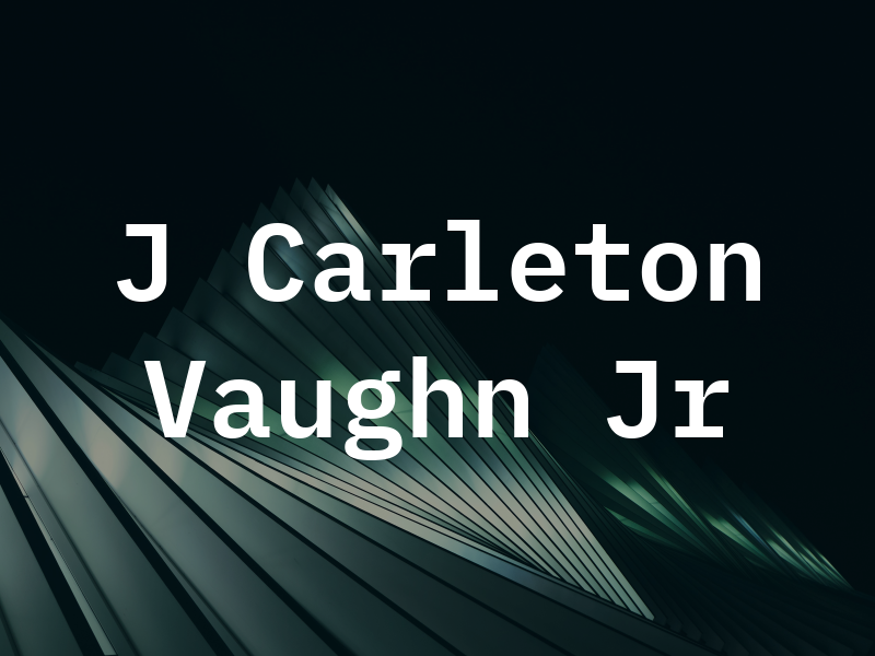 J Carleton Vaughn Jr