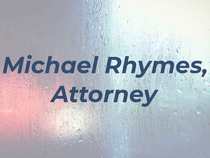 J. Michael Rhymes, Attorney