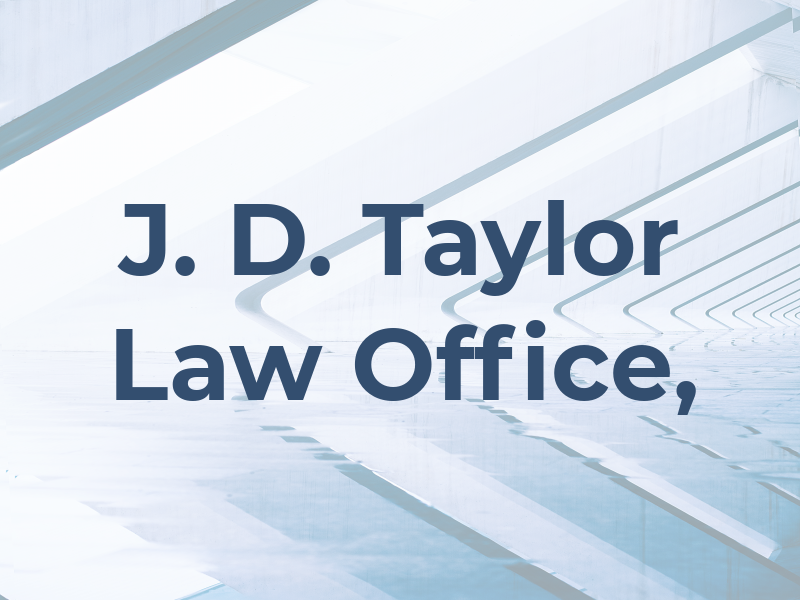 J. D. Taylor Law Office,