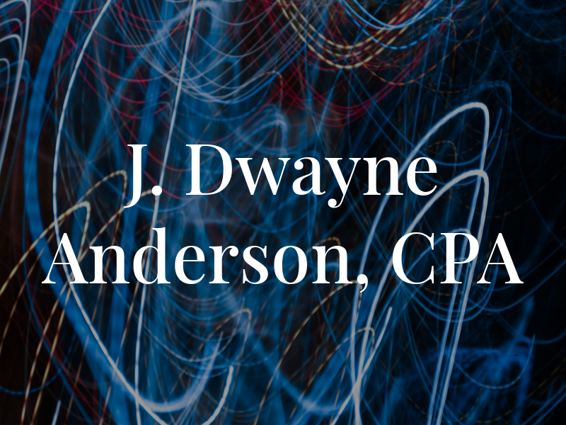 J. Dwayne Anderson, CPA