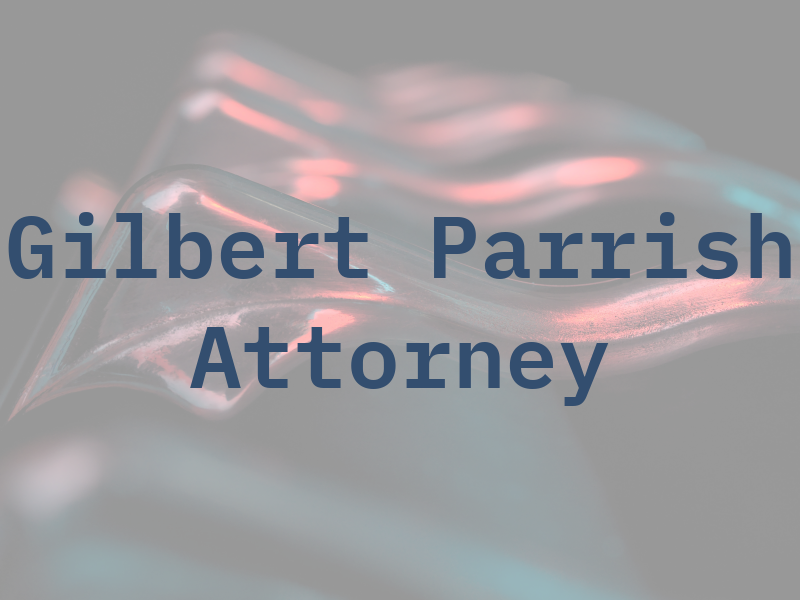 J. Gilbert Parrish Jr. Attorney at Law