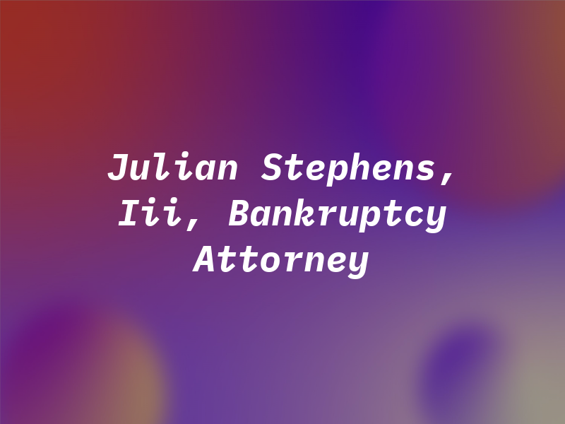 Julian Stephens, Iii, Bankruptcy Attorney