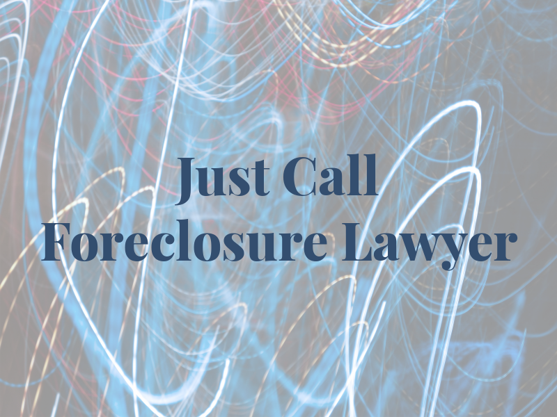 Just Call Foreclosure Lawyer