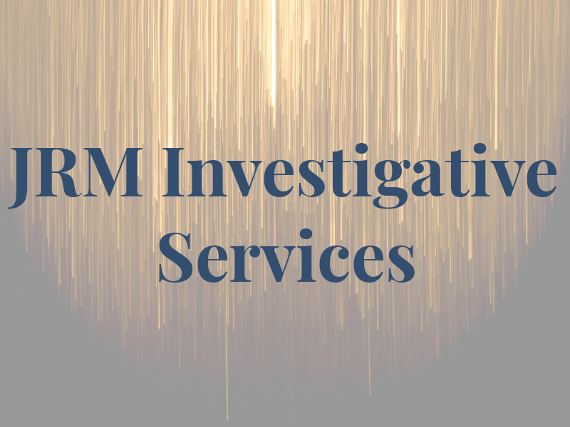 JRM Investigative Services