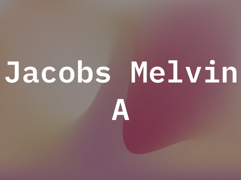 Jacobs Melvin A