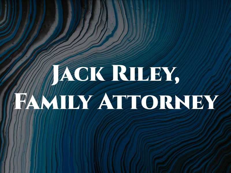Jack Riley, Family Law Attorney
