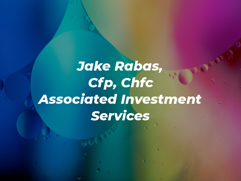 Jake Rabas, Cfp, Chfc - Associated Investment Services