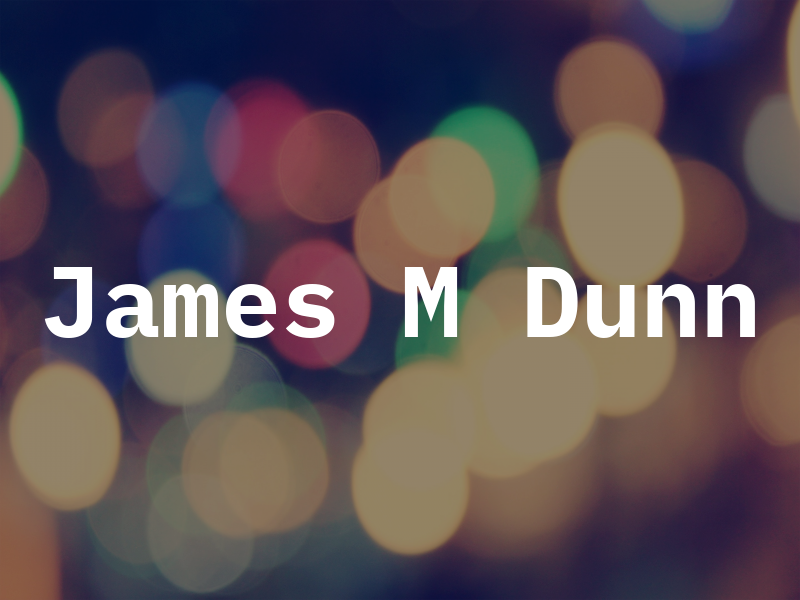 James M Dunn