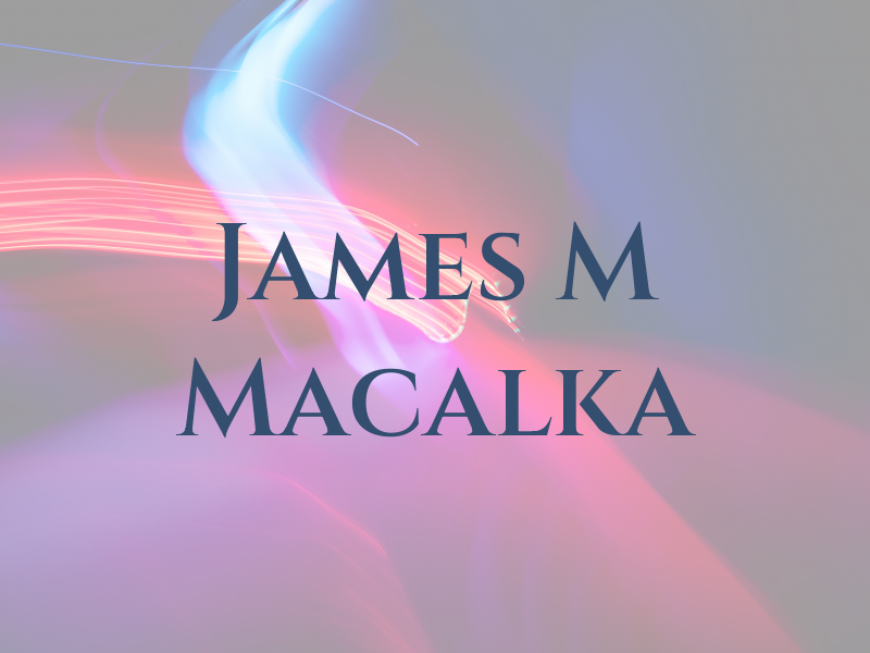 James M Macalka