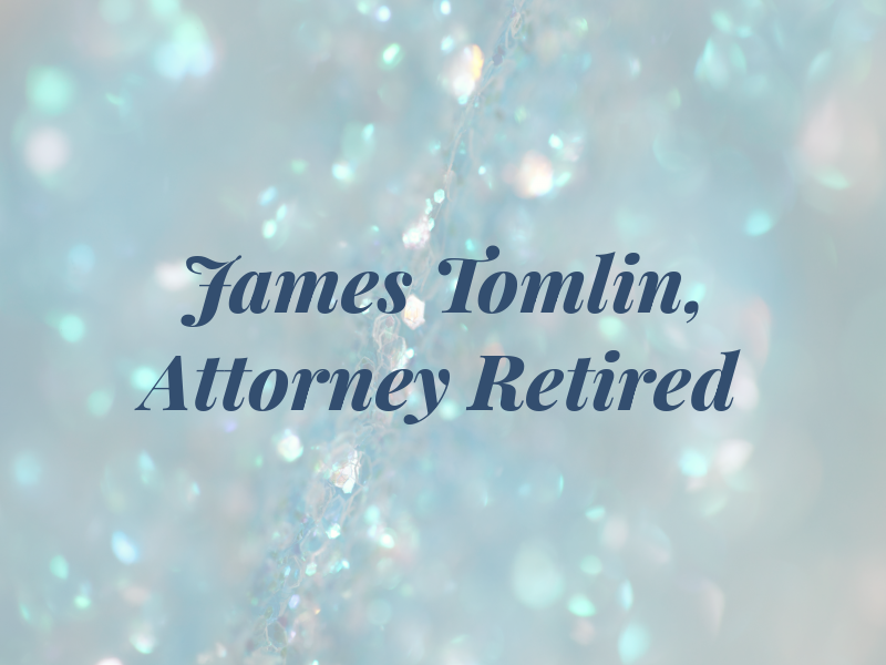 James M. Tomlin, Attorney At Law - Retired