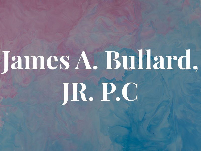 James A. Bullard, JR. P.C