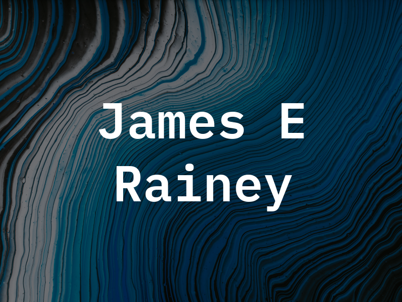 James E Rainey