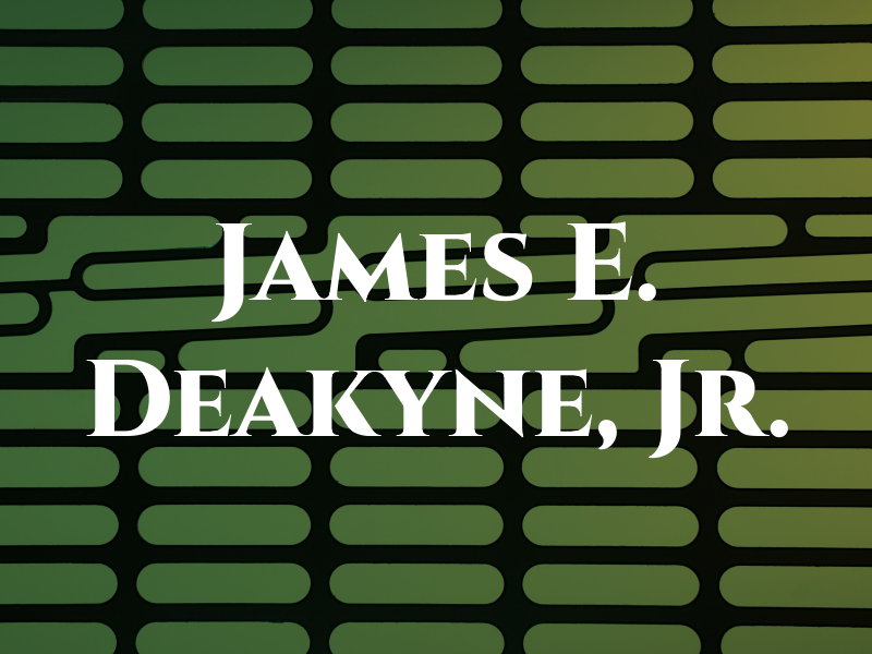 James E. Deakyne, Jr.