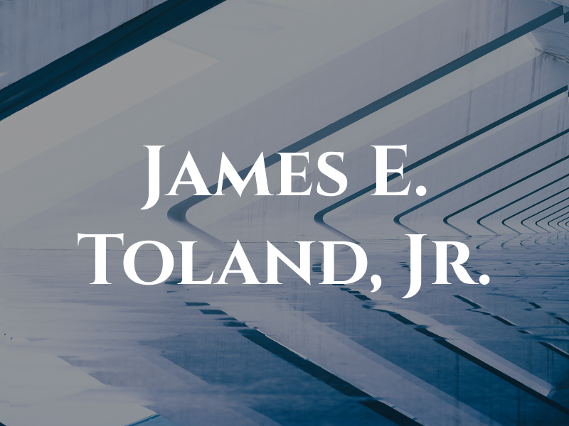 James E. Toland, Jr.