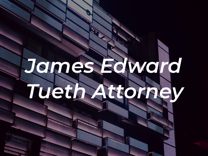 James Edward Tueth Attorney at Law