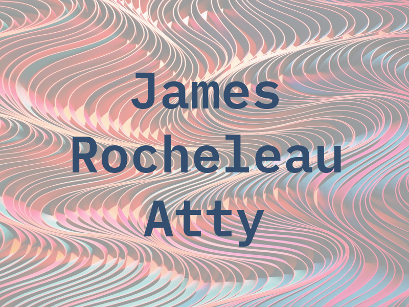 James F Rocheleau Atty At Law