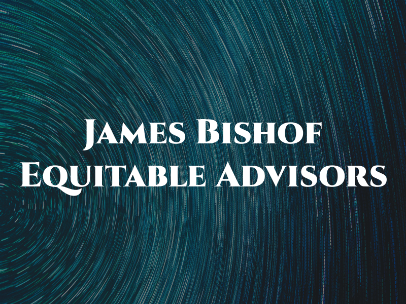 James R. Bishof - Equitable Advisors