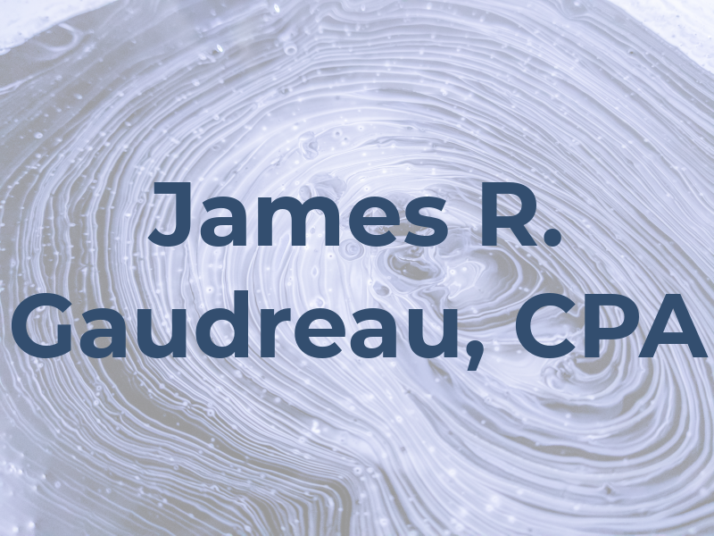 James R. Gaudreau, CPA