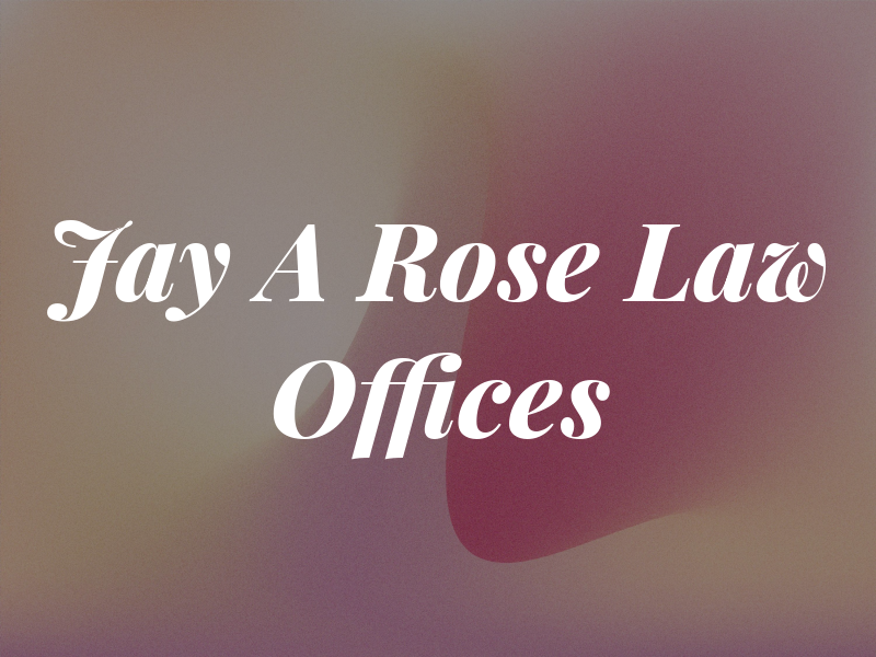 Jay A Rose Law Offices