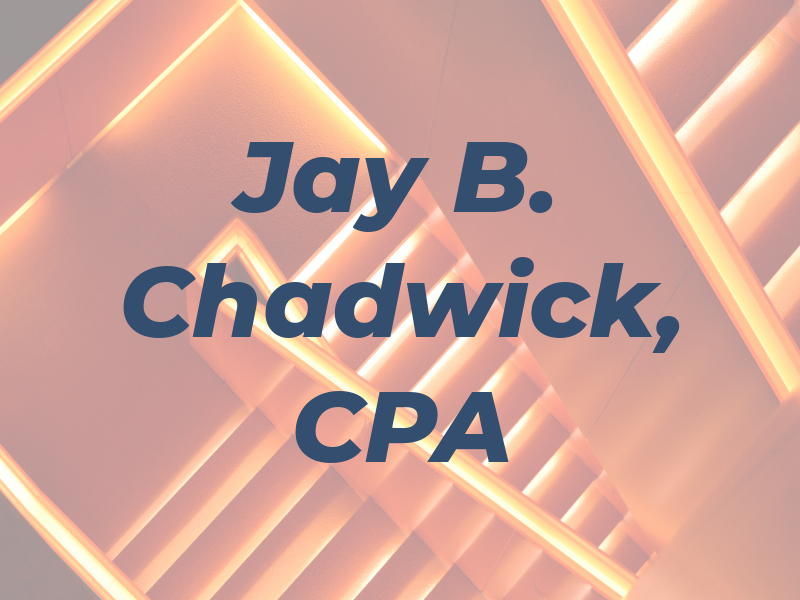 Jay B. Chadwick, CPA