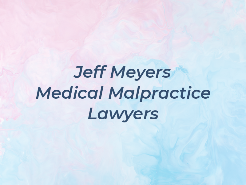 Jeff Meyers Medical Malpractice Lawyers
