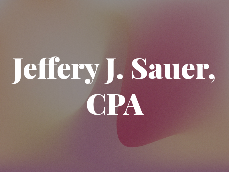Jeffery J. Sauer, CPA