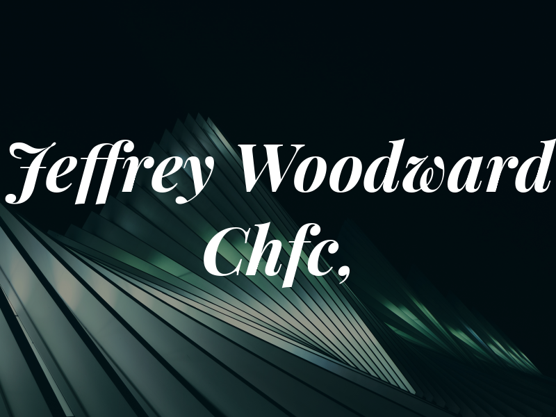 Jeffrey D. Woodward Chfc, CLU