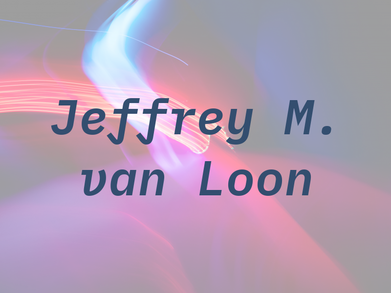 Jeffrey M. van Loon