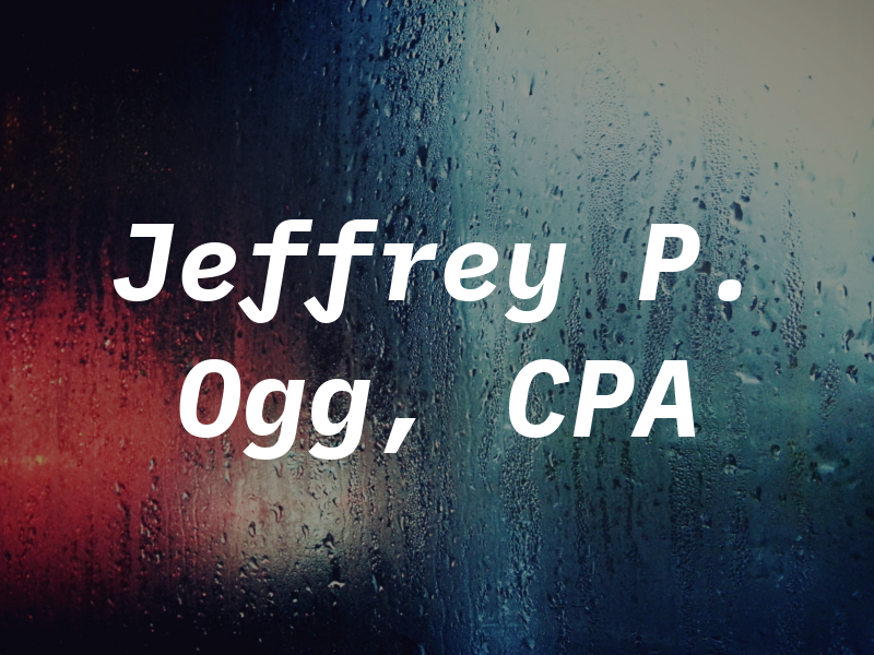Jeffrey P. Ogg, CPA