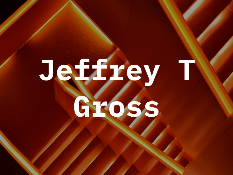 Jeffrey T Gross