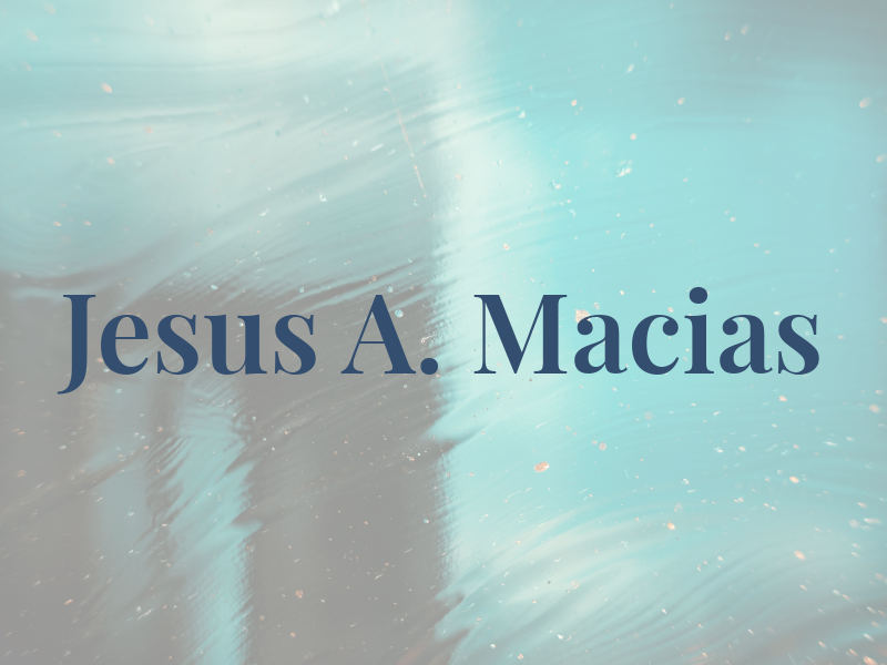 Jesus A. Macias