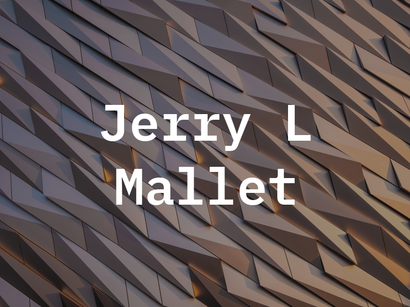 Jerry L Mallet