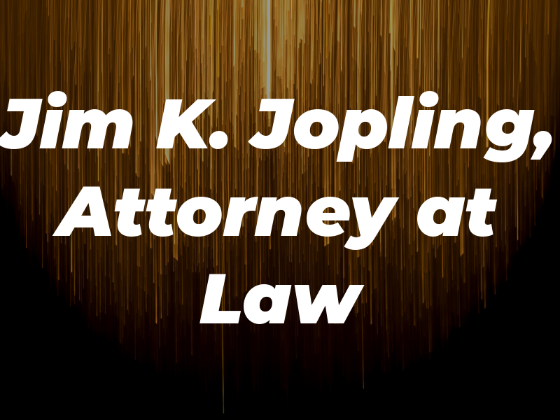 Jim K. Jopling, Attorney at Law
