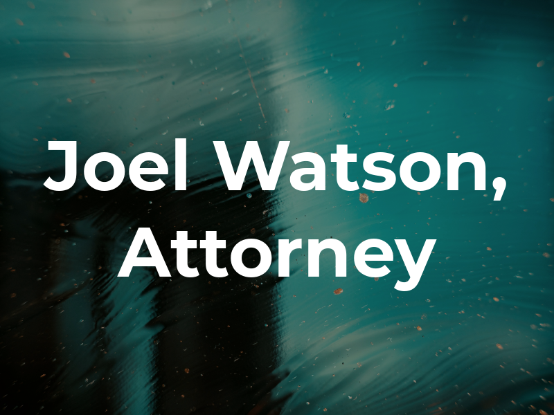 Joel C. Watson, Attorney