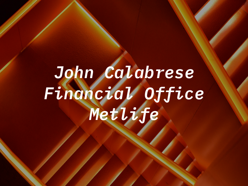 John Calabrese Financial An Office of Metlife
