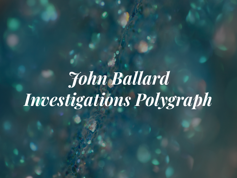 John Ballard Investigations & Polygraph