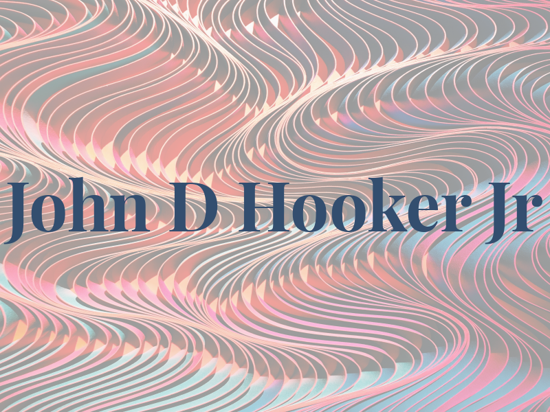 John D Hooker Jr