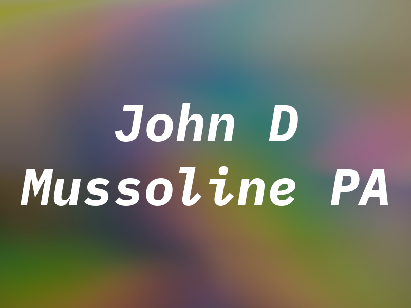 John D Mussoline PA