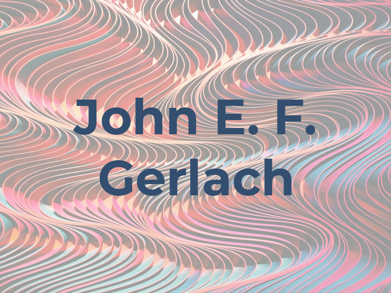 John E. F. Gerlach