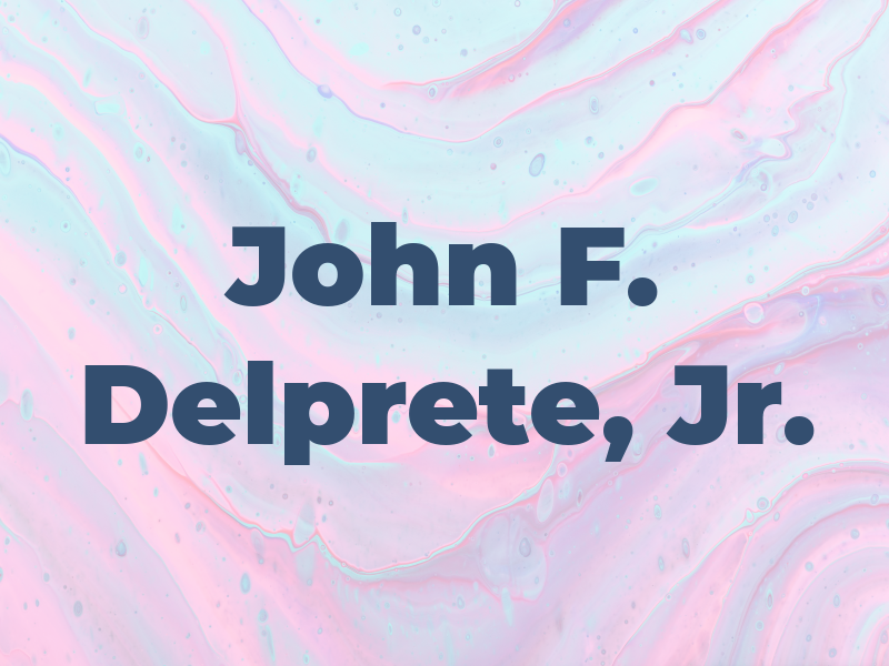 John F. Delprete, Jr.