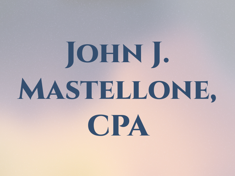 John J. Mastellone, CPA