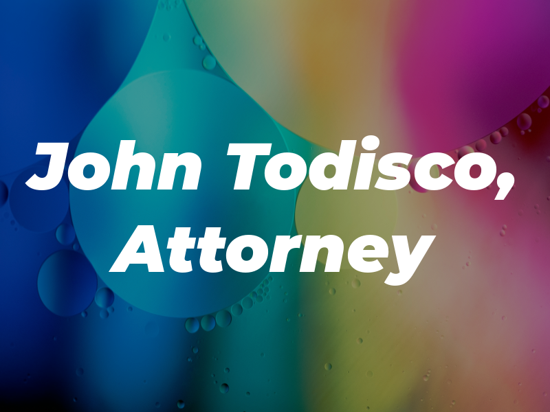 John J. Todisco, Jr. Attorney at Law