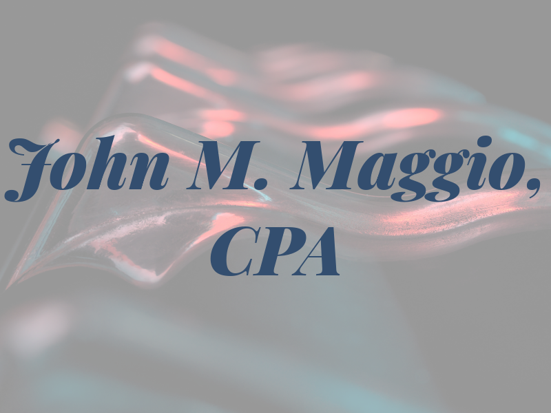 John M. Maggio, CPA